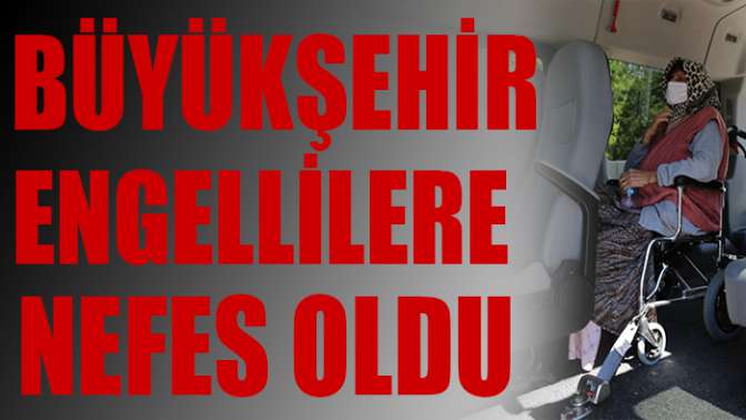 Büyükşehir engellilere nefes oldu