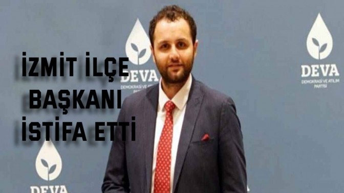 İzmit ilçe başkanı istifa etti