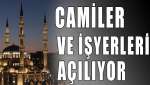 Camiler ve işyerleri açılıyor